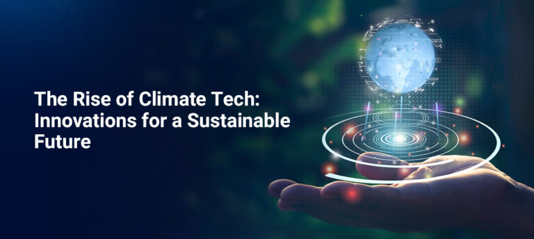 The Rise of Climate Tech: Innovation for a Sustainable Future
